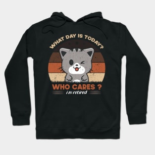 What Day Is Today Who Cares I'm Retired Funny Cat Hoodie
